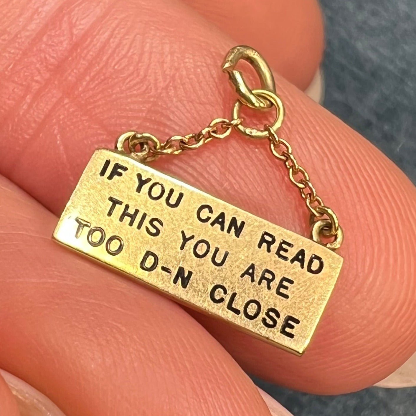 14k Gold Hanging Sign Pendant "You Are Too D-n Close". Tiny! *Video*